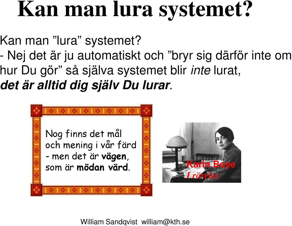 själva systemet blir inte lurat, det är alltid dig själv Du lurar.