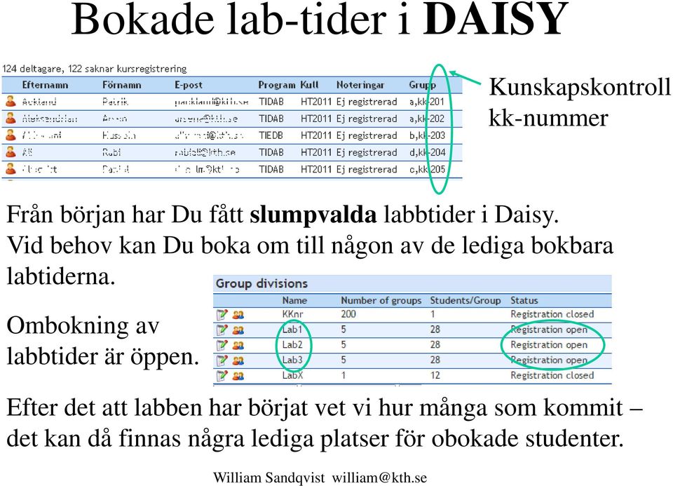 Vid behov kan Du boka om till någon av de lediga bokbara labtiderna.