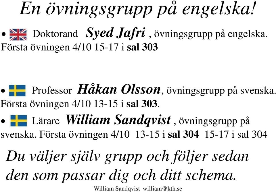 Första övningen 4/0 3-5 i sal 303. Lärare William Sandqvist, övningsgrupp på svenska.