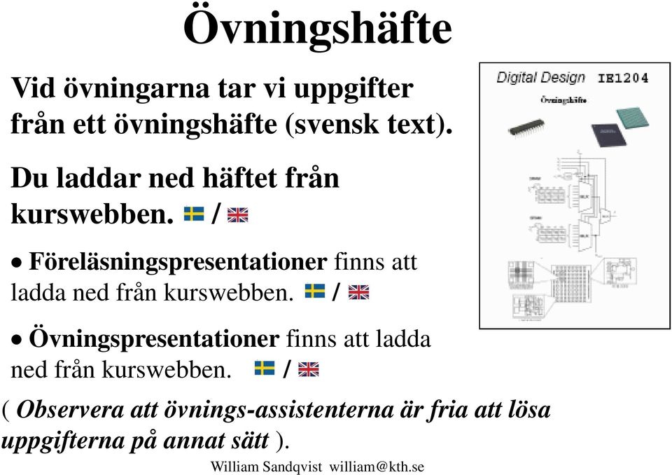 / Föreläsningspresentationer finns att ladda ned från kurswebben.