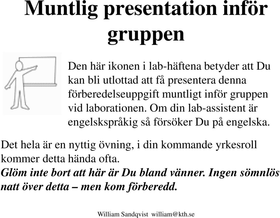 Om din lab-assistent är engelskspråkig så försöker Du på engelska.