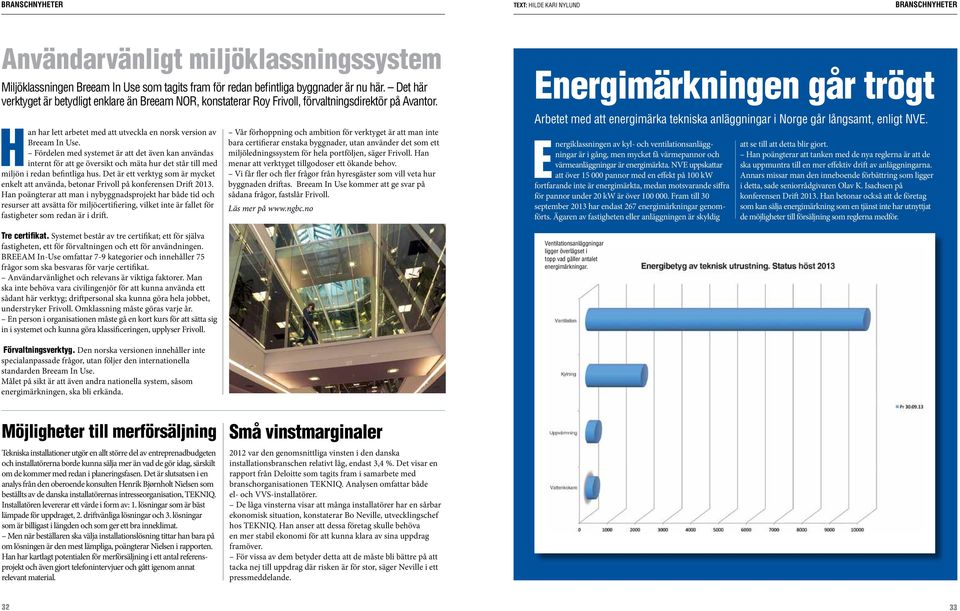 Fördelen med systemet är att det även kan användas internt för att ge översikt och mäta hur det står till med miljön i redan befintliga hus.