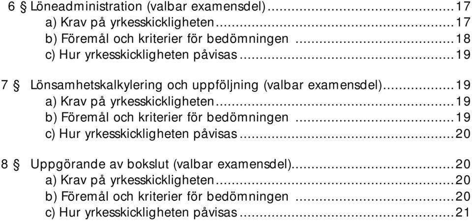 ..19 a) Krav på yrkesskickligheten...19 b) Föremål och kriterier för bedömningen...19 c) Hur yrkesskickligheten påvisas.