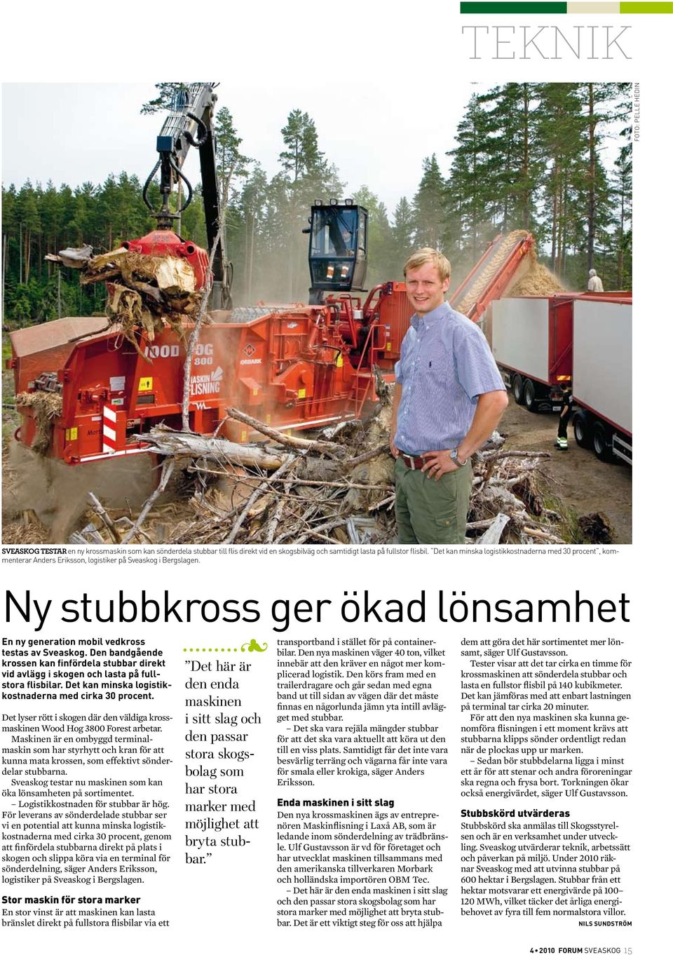 Ny stubbkross ger ökad lönsamhet En ny generation mobil vedkross testas av Sveaskog. Den bandgående krossen kan finfördela stubbar direkt vid avlägg i skogen och lasta på fullstora flisbilar.