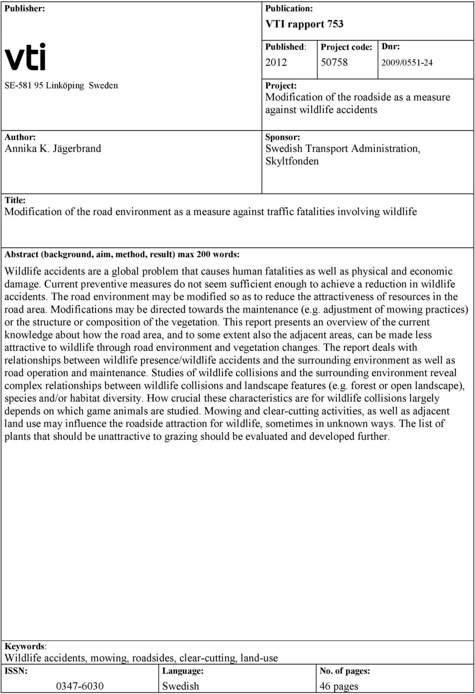 measure against traffic fatalities involving wildlife Abstract (background, aim, method, result) max 200 words: Wildlife accidents are a global problem that causes human fatalities as well as