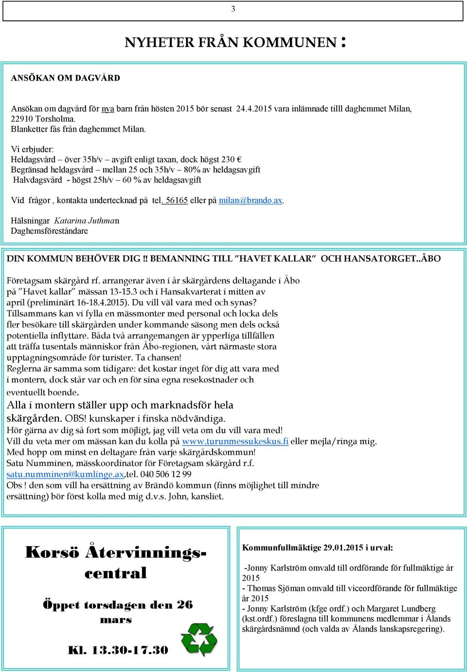 Vi erbjuder: Heldagsvård över 35h/v avgift enligt taxan, dock högst 230 Begränsad heldagsvård mellan 25 och 35h/v 80% av heldagsavgift Halvdagsvård - högst 25h/v 60 % av heldagsavgift Vid frågor,