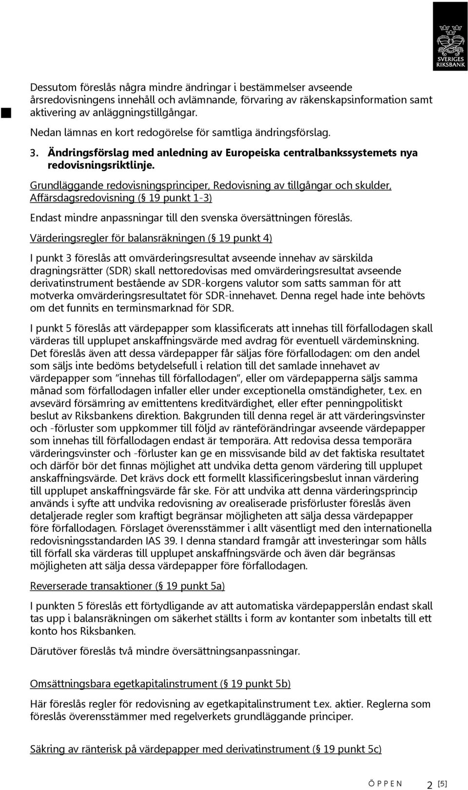 Grundläggande redovisningsprinciper, Redovisning av tillgångar och skulder, Affärsdagsredovisning ( 19 punkt 1-3) Endast mindre anpassningar till den svenska översättningen föreslås.