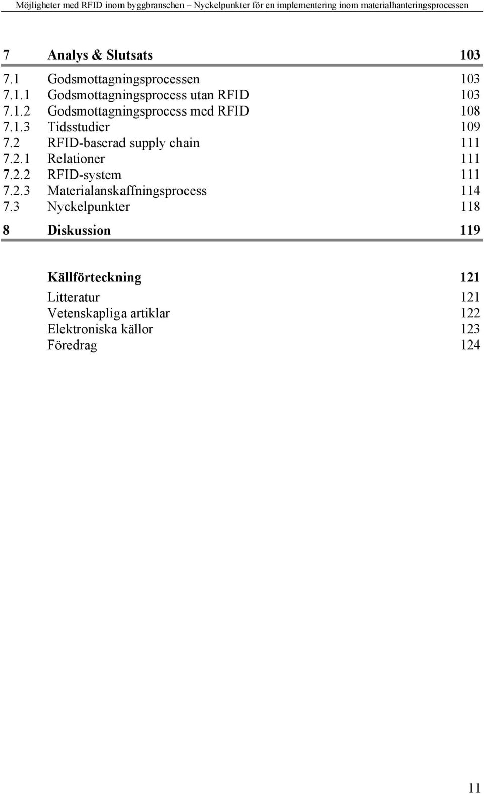 3 Nyckelpunkter 118 8 Diskussion 119 Källförteckning 121 Litteratur 121 Vetenskapliga artiklar 122