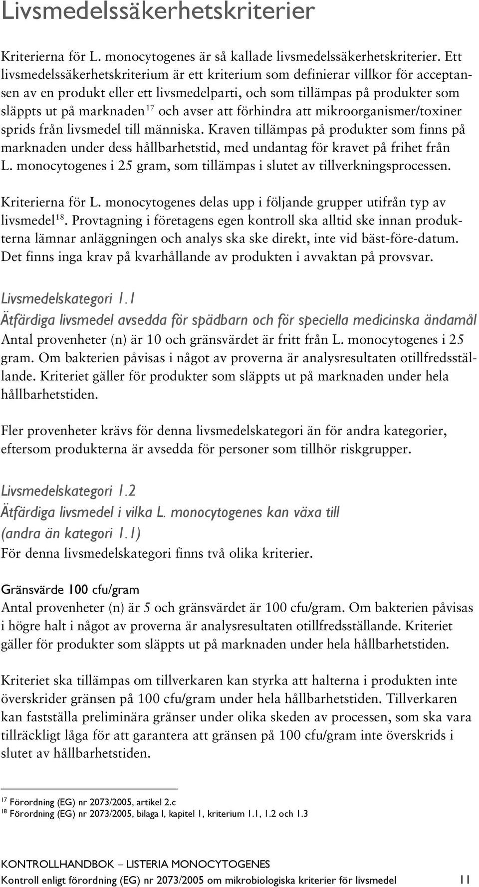 avser att förhindra att mikroorganismer/toxiner sprids från livsmedel till människa.