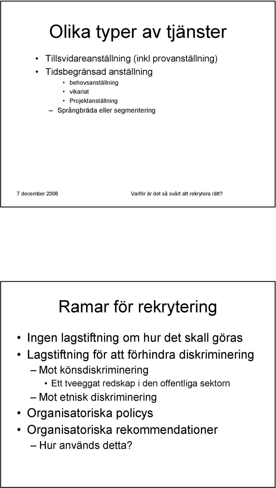 skall göras Lagstiftning för att förhindra diskriminering Mot könsdiskriminering Ett tveeggat redskap i den