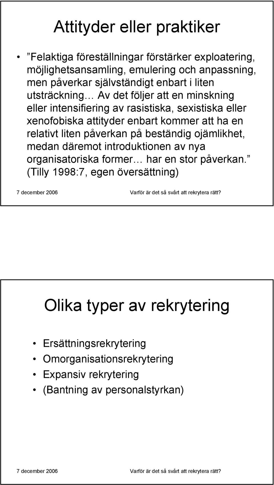 enbart kommer att ha en relativt liten påverkan på beständig ojämlikhet, medan däremot introduktionen av nya organisatoriska former har en stor