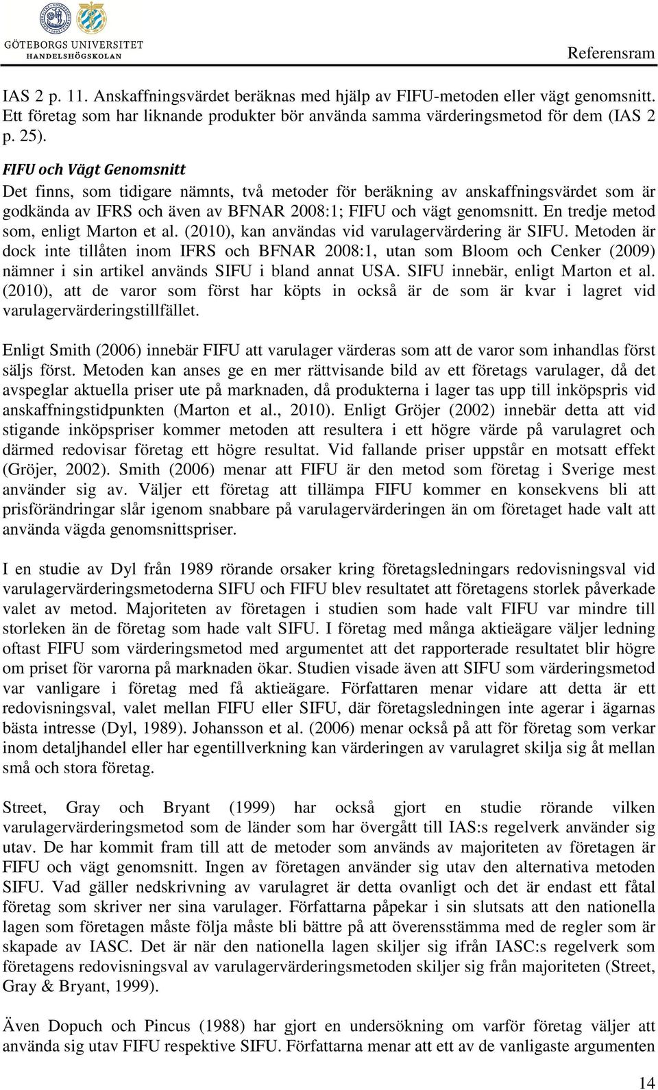 En tredje metod som, enligt Marton et al. (2010), kan användas vid varulagervärdering är SIFU.