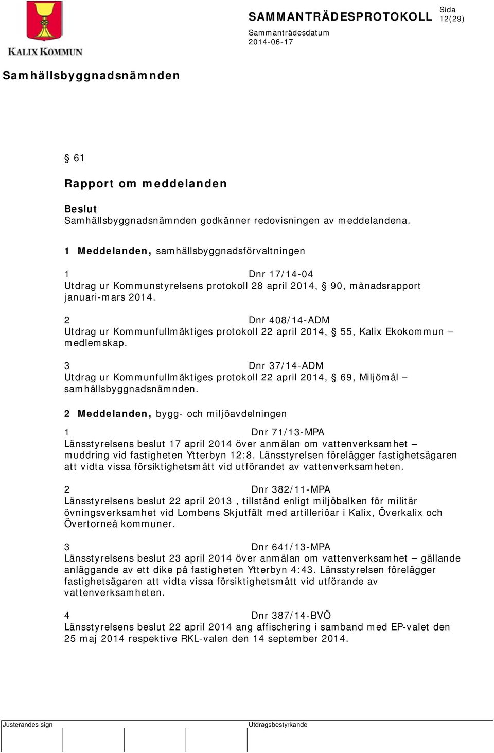 2 Dnr 408/14-ADM Utdrag ur Kommunfullmäktiges protokoll 22 april 2014, 55, Kalix Ekokommun medlemskap.