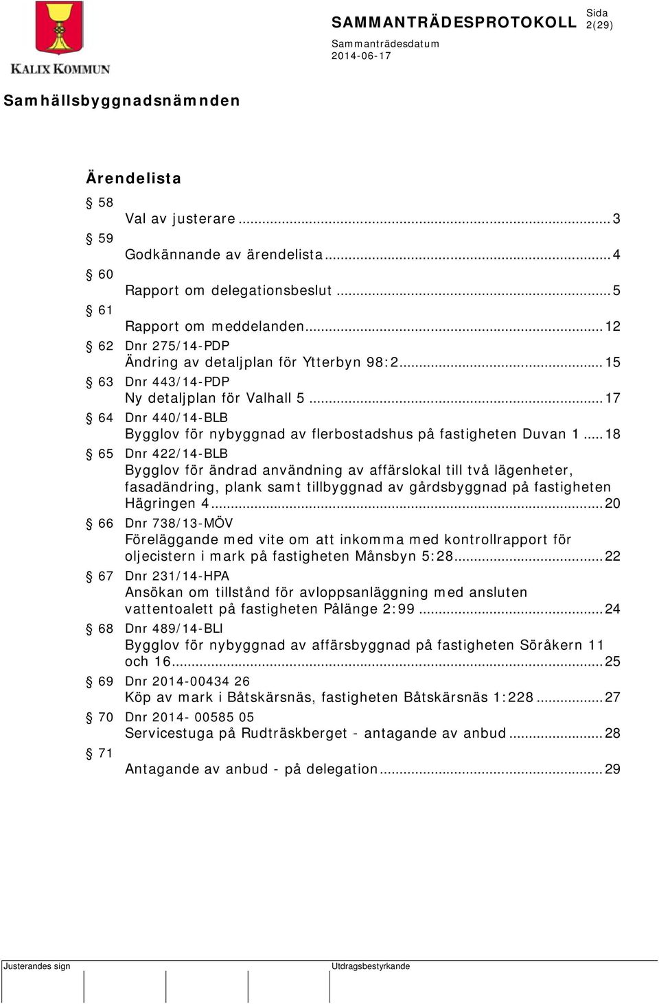 .. 17 64 Dnr 440/14-BLB Bygglov för nybyggnad av flerbostadshus på fastigheten Duvan 1.