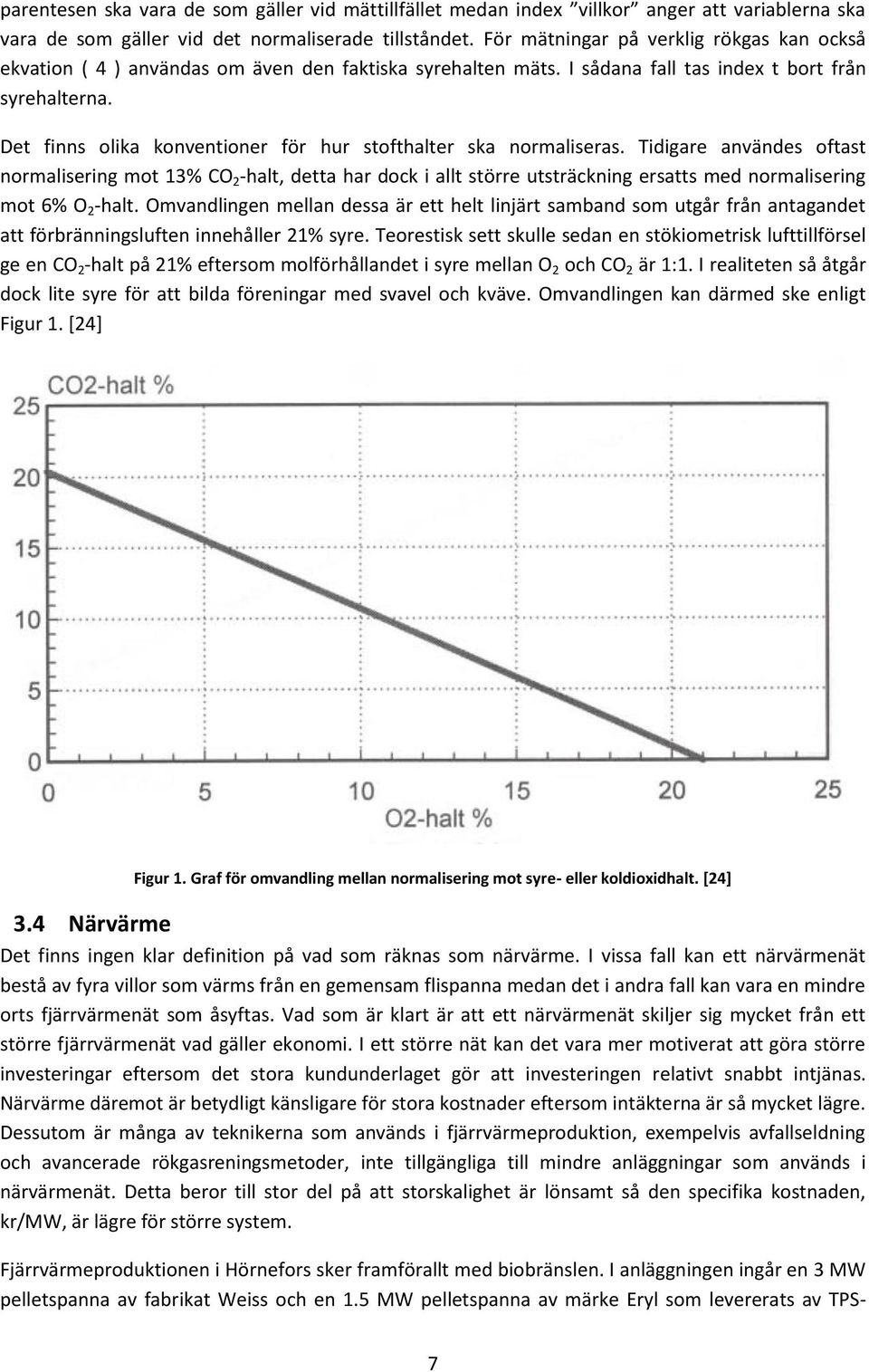 Det finns olika konventioner för hur stofthalter ska normaliseras.