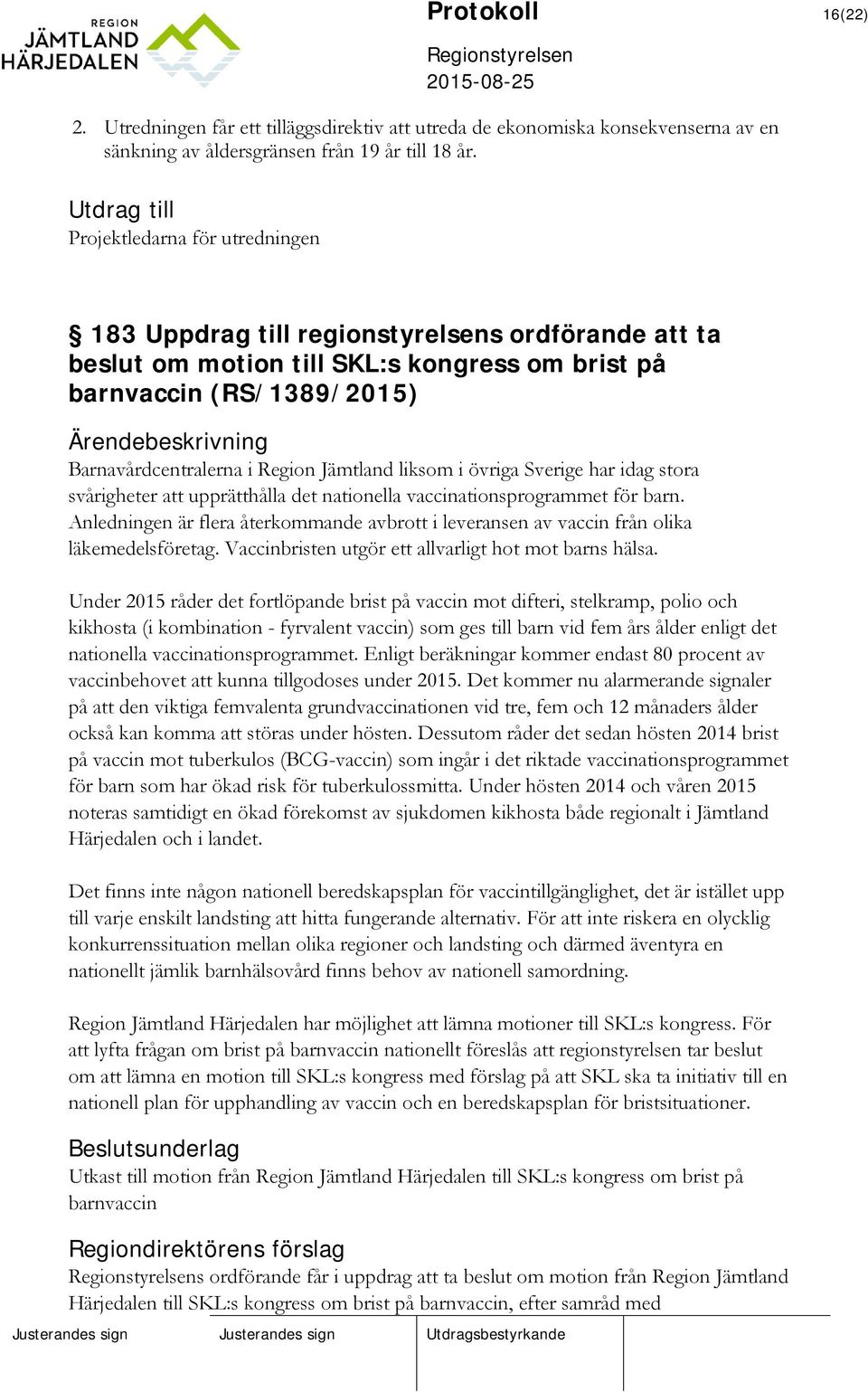 Barnavårdcentralerna i Region Jämtland liksom i övriga Sverige har idag stora svårigheter att upprätthålla det nationella vaccinationsprogrammet för barn.