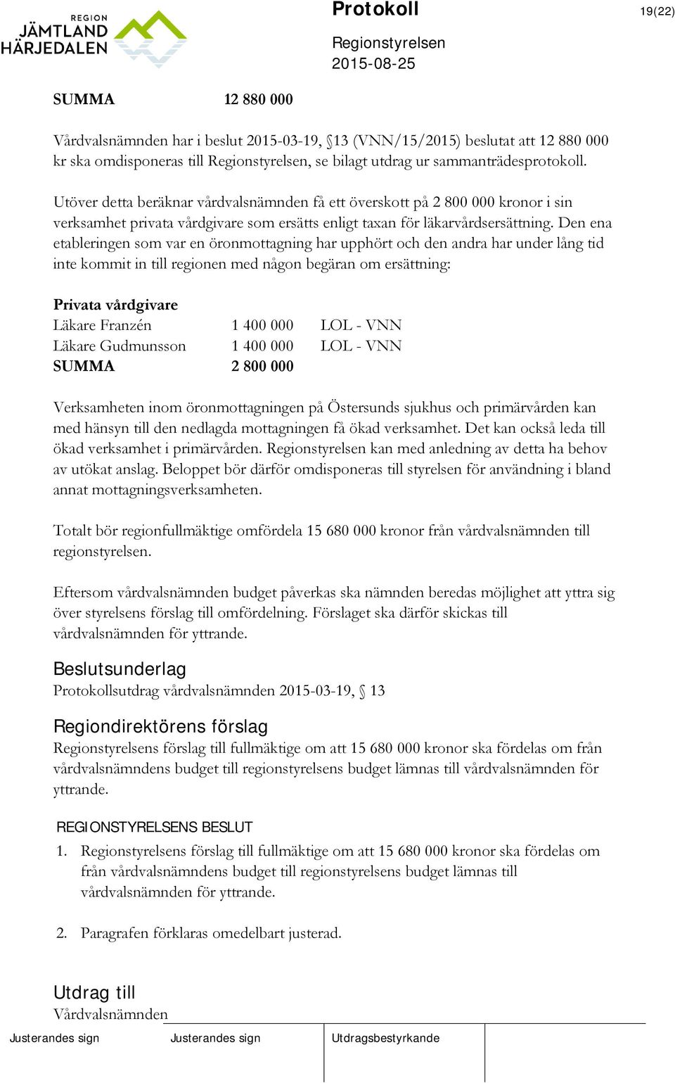 Den ena etableringen som var en öronmottagning har upphört och den andra har under lång tid inte kommit in till regionen med någon begäran om ersättning: Privata vårdgivare Läkare Franzén 1 400 000