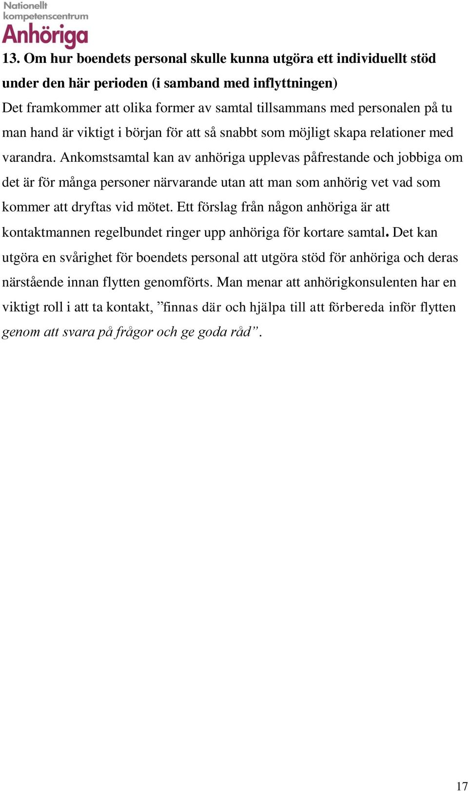 Ankomstsamtal kan av anhöriga upplevas påfrestande och jobbiga om det är för många personer närvarande utan att man som anhörig vet vad som kommer att dryftas vid mötet.