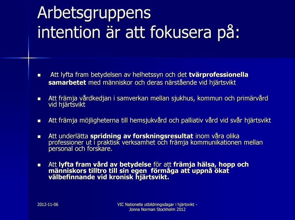 svår hjärtsvikt Att underlätta spridning av forskningsresultat inom våra olika professioner ut i praktisk verksamhet och främja kommunikationen mellan personal och