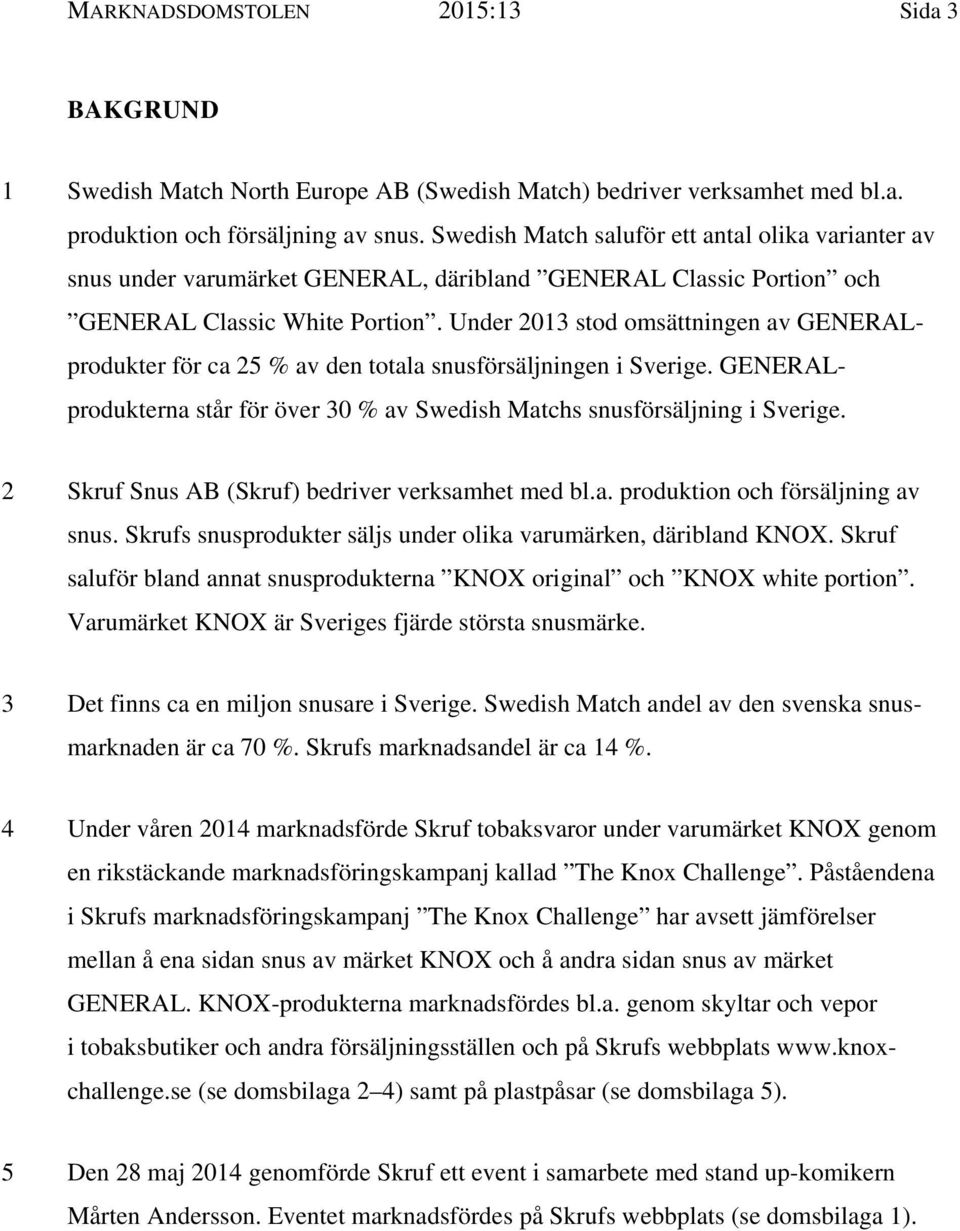 Under 2013 stod omsättningen av GENERALprodukter för ca 25 % av den totala snusförsäljningen i Sverige. GENERALprodukterna står för över 30 % av Swedish Matchs snusförsäljning i Sverige.