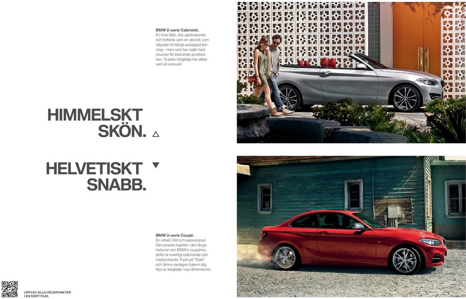 resurser för blixtrande acceleration. Ta plats: körglädje har sällan varit så sensuell. HIMMELSKT SKÖN. HELVETISKT SNABB. BMW -serie Coupé.