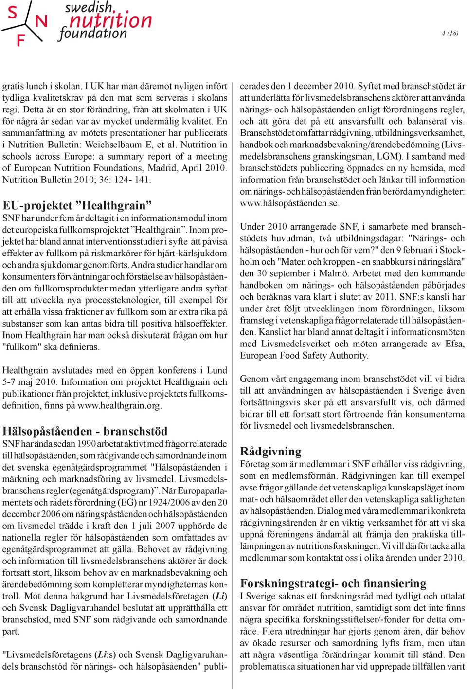 En sammanfattning av mötets presentationer har publicerats i Nutrition Bulletin: Weichselbaum E, et al.