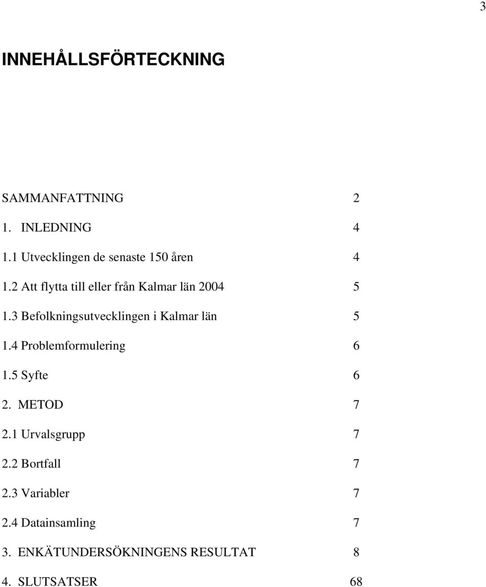 3 Befolkningsutvecklingen i Kalmar län 5 1.4 Problemformulering 6 1.5 Syfte 6 2.