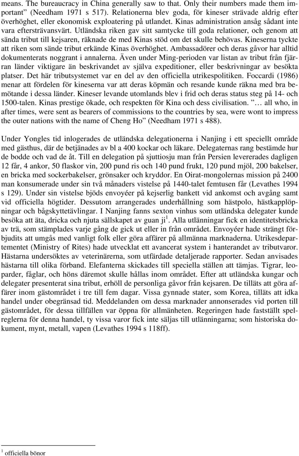 Utländska riken gav sitt samtycke till goda relationer, och genom att sända tribut till kejsaren, räknade de med Kinas stöd om det skulle behövas.