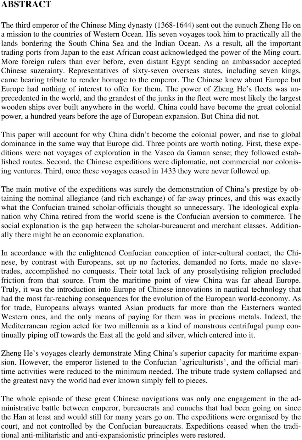 As a result, all the important trading ports from Japan to the east African coast acknowledged the power of the Ming court.