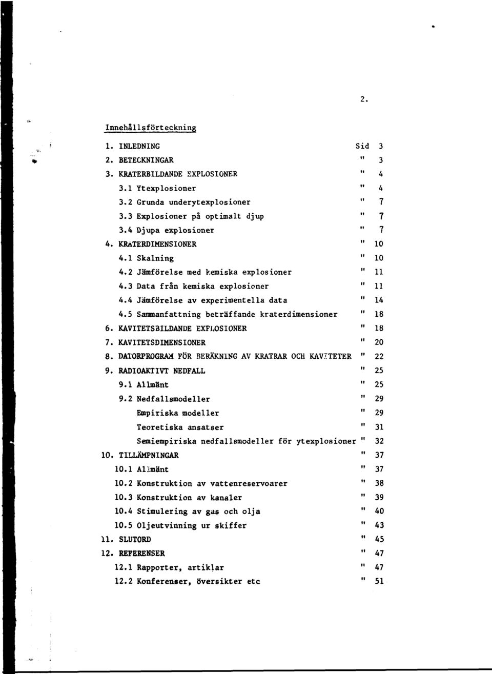 KAVITETS3ILDANDE EXPLOSIONER 7. KAVITETSDIMENSIONER 8. DATORPROGRAM FÖR BERÄKNING AV KRATRAR OCH KAVITETER 9. RADIOAKTIVT NEDFALL 9.1 Allmänt 9.