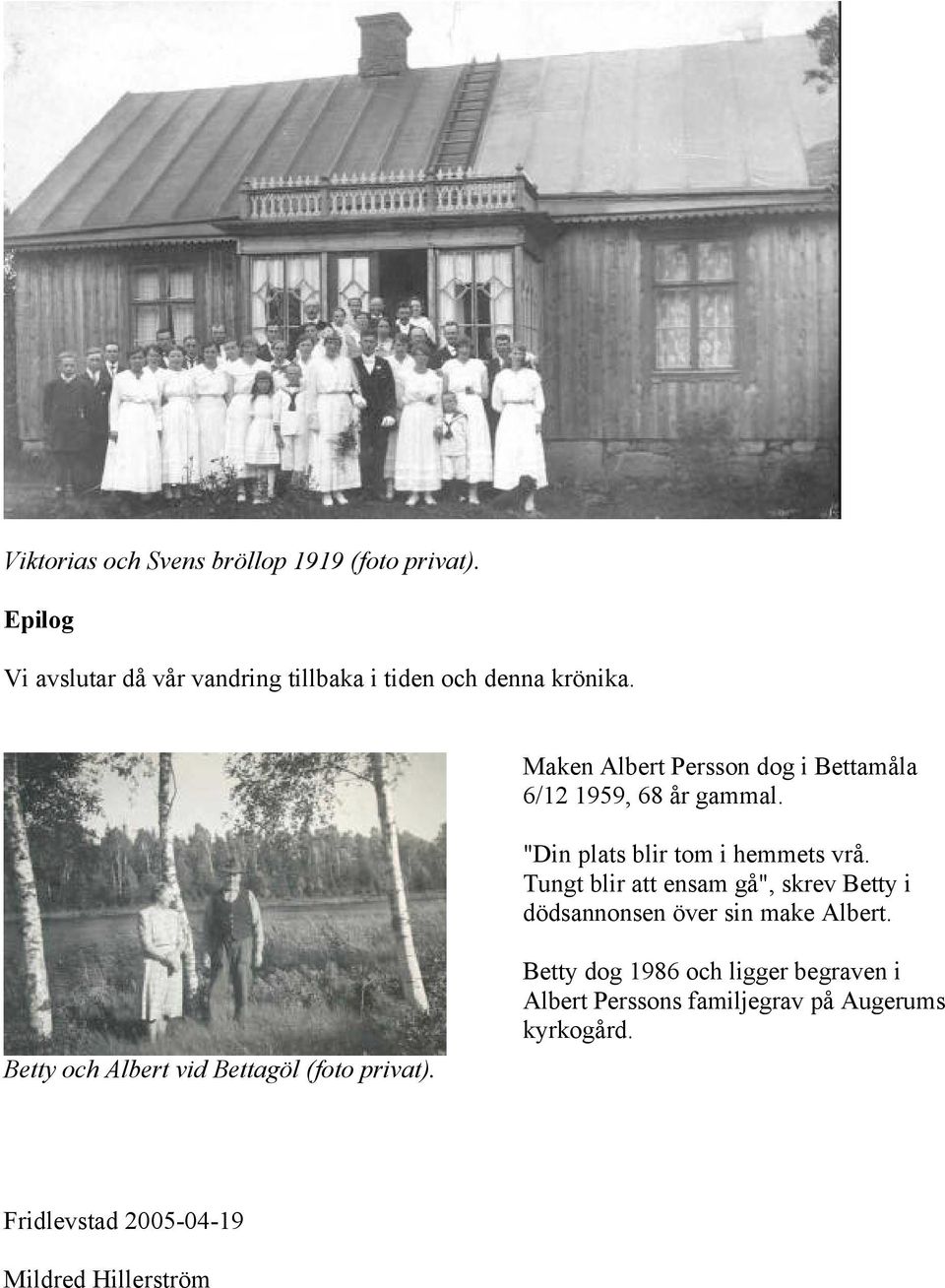 Maken Albert Persson dog i Bettamåla 6/12 1959, 68 år gammal. "Din plats blir tom i hemmets vrå.