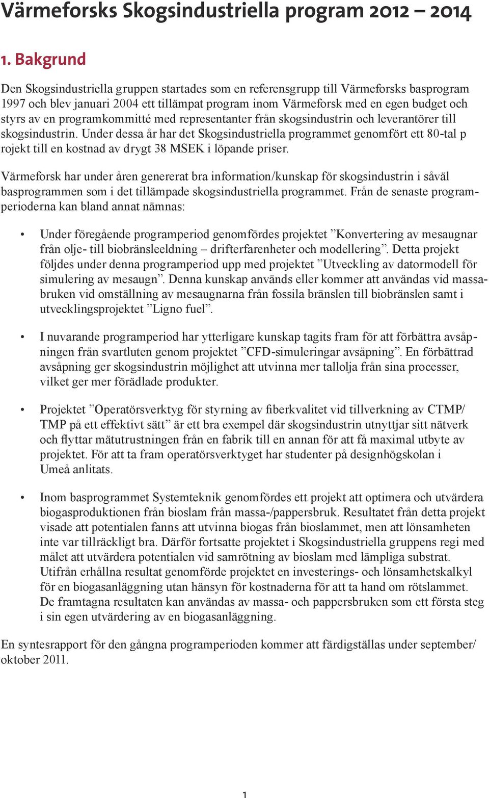 programkommitté med representanter från skogsindustrin och leverantörer till skogsindustrin.