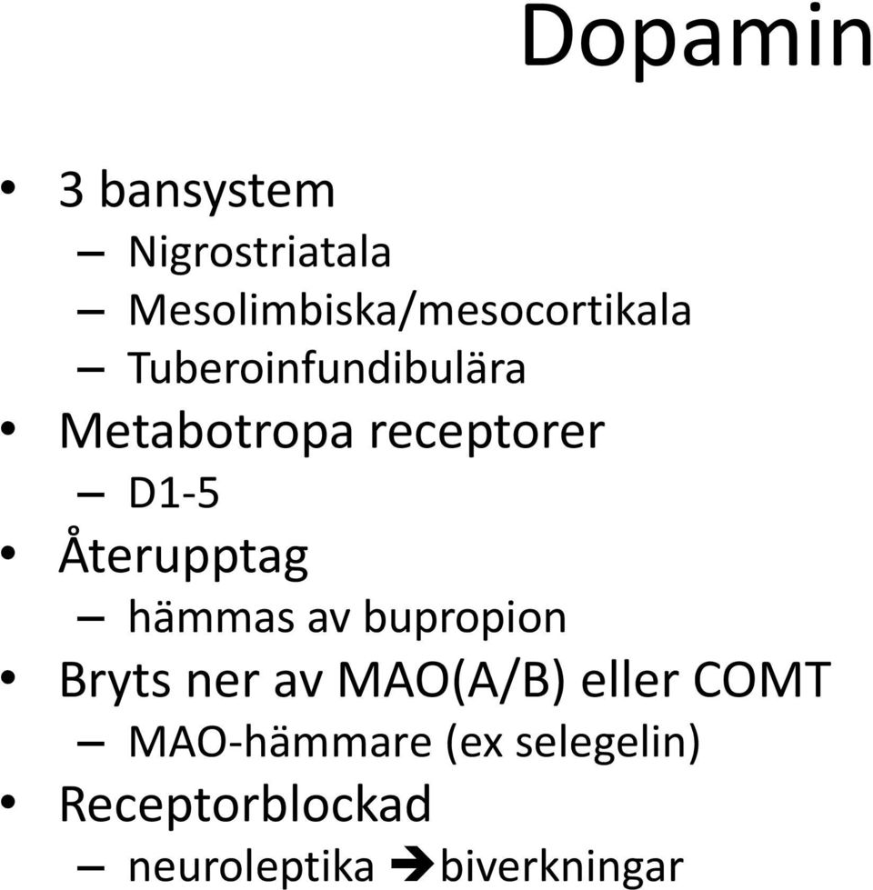 receptorer D1-5 Återupptag hämmas av bupropion Bryts ner av