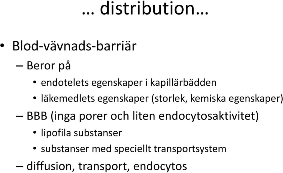 BBB (inga porer och liten endocytosaktivitet) lipofila substanser