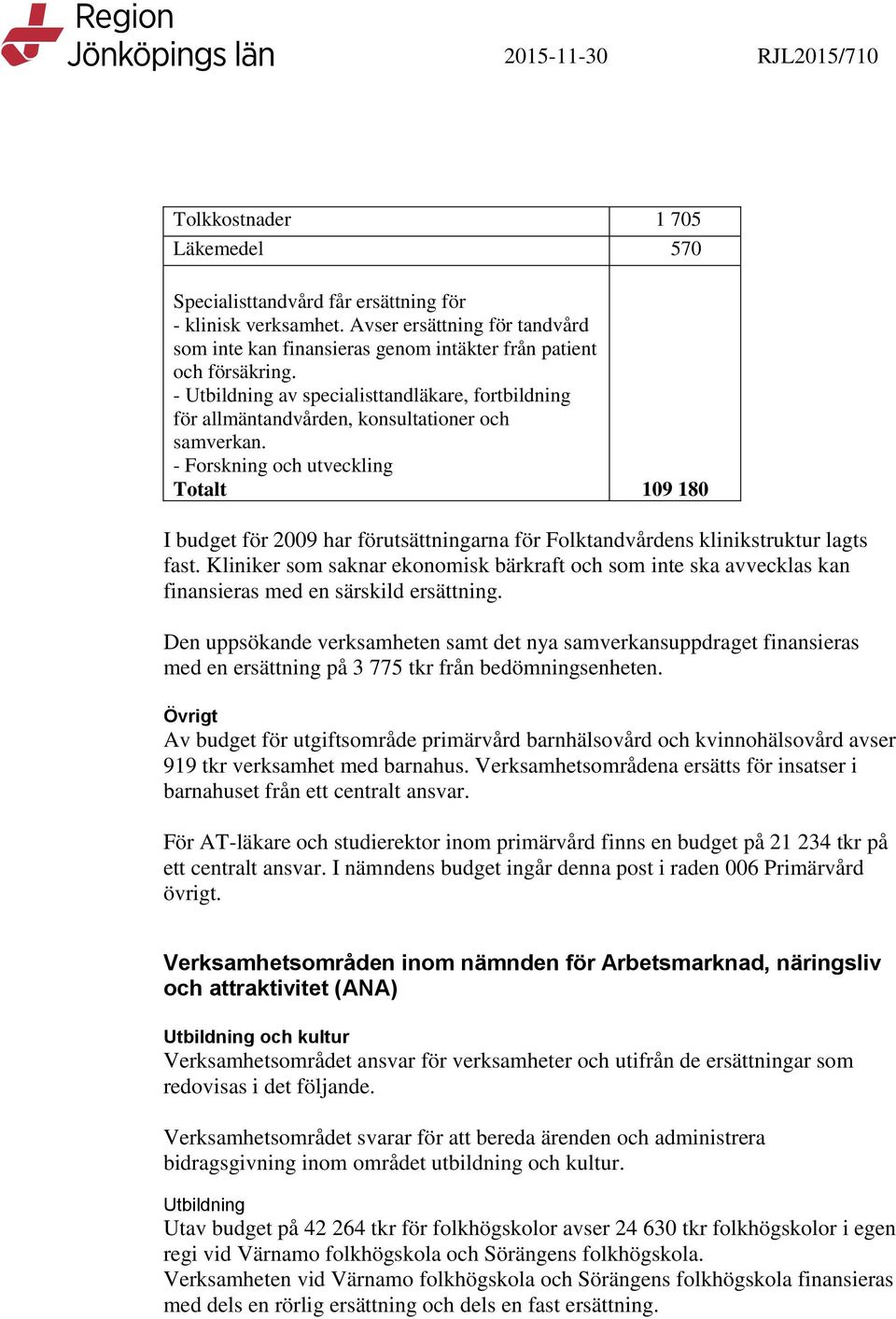 - Utbildning av specialisttandläkare, fortbildning för allmäntandvården, konsultationer och samverkan.
