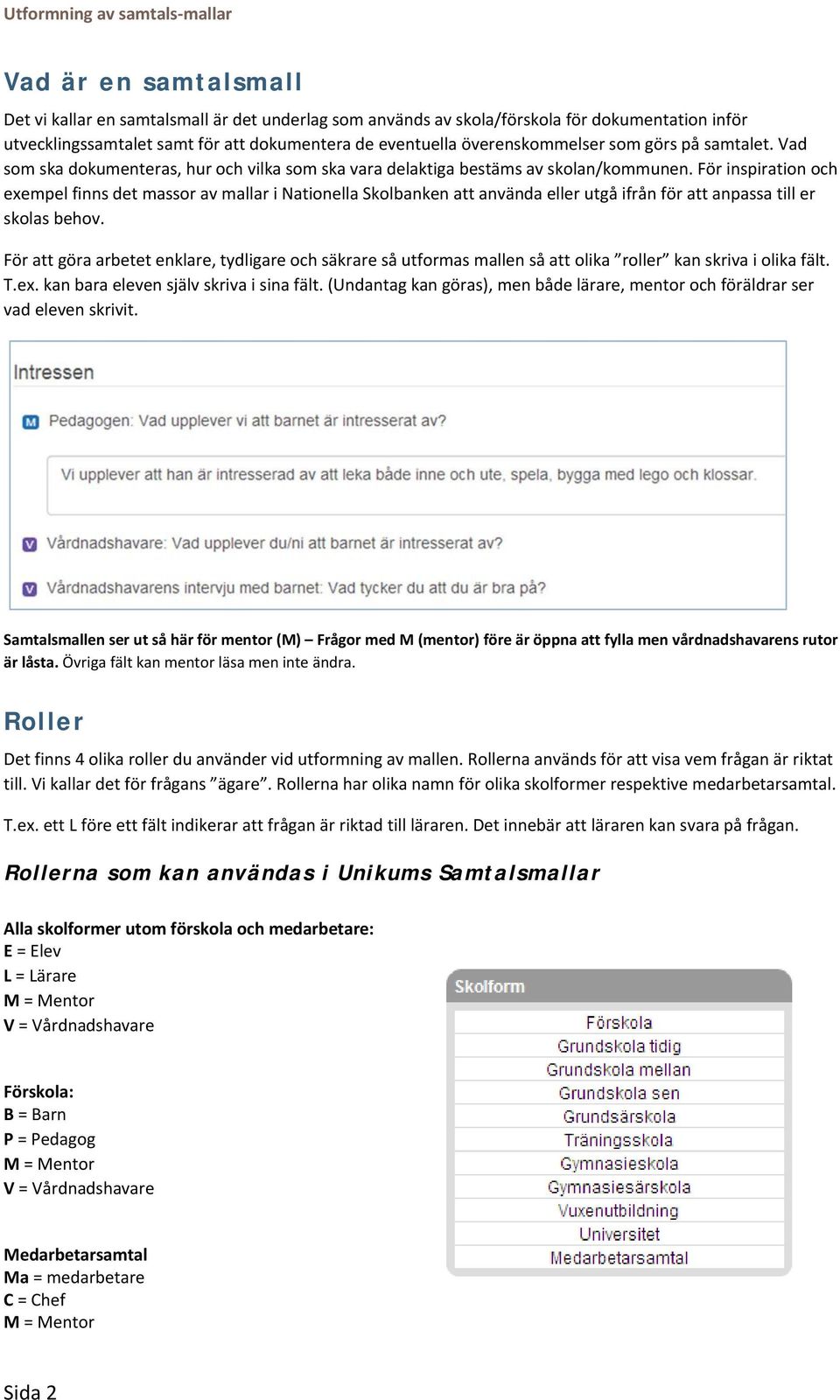 För inspiration och exempel finns det massor av mallar i Nationella Skolbanken att använda eller utgå ifrån för att anpassa till er skolas behov.