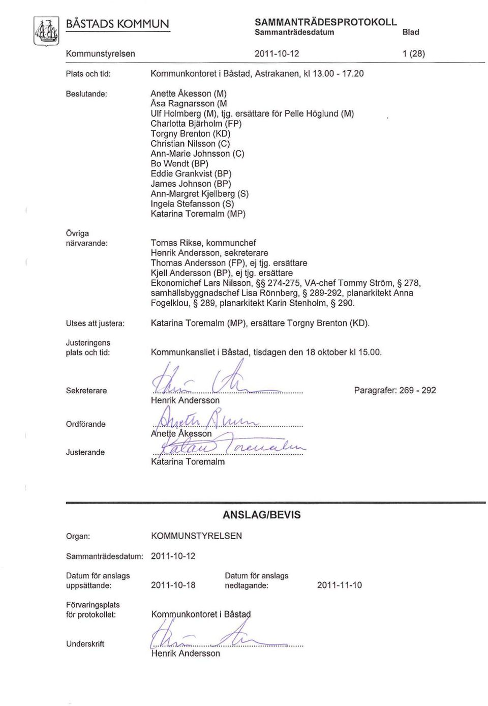 ersättare för Pelle Höglund (M) Charltta Bj ärhlrn (FP) Trgny Brentn (KD) Christian Nilssn (C) Ann-Marie Jhnssn (C) B Wendt (BP) Eddie Grankvist (BP) James Jhnsn (BP) Ann-Margret Kjellberg (S) Ingela