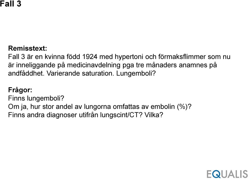 Varierande saturation. Lungemboli? Frågor: Finns lungemboli?