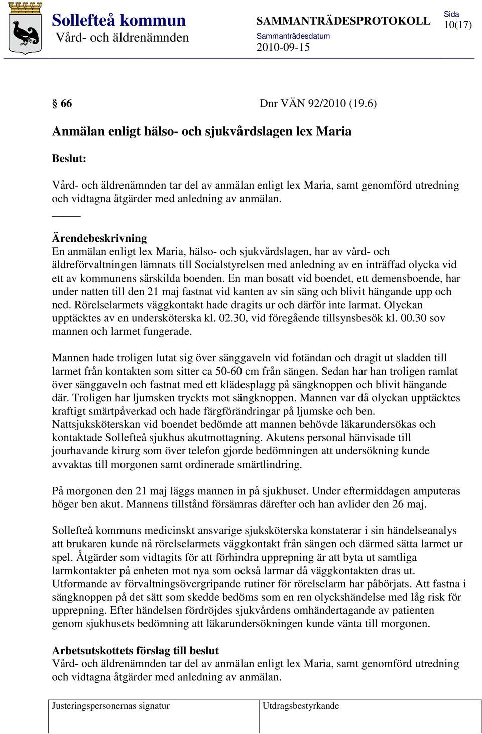 särskilda boenden. En man bosatt vid boendet, ett demensboende, har under natten till den 21 maj fastnat vid kanten av sin säng och blivit hängande upp och ned.