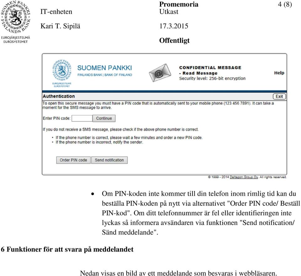 Om ditt telefonnummer är fel eller identifieringen inte lyckas så informera avsändaren via funktionen