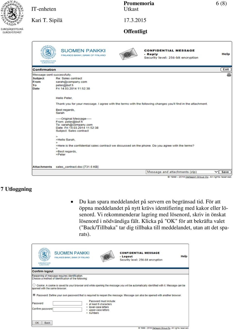 Vi rekommenderar lagring med lösenord, skriv in önskat lösenord i nödvändiga fält.