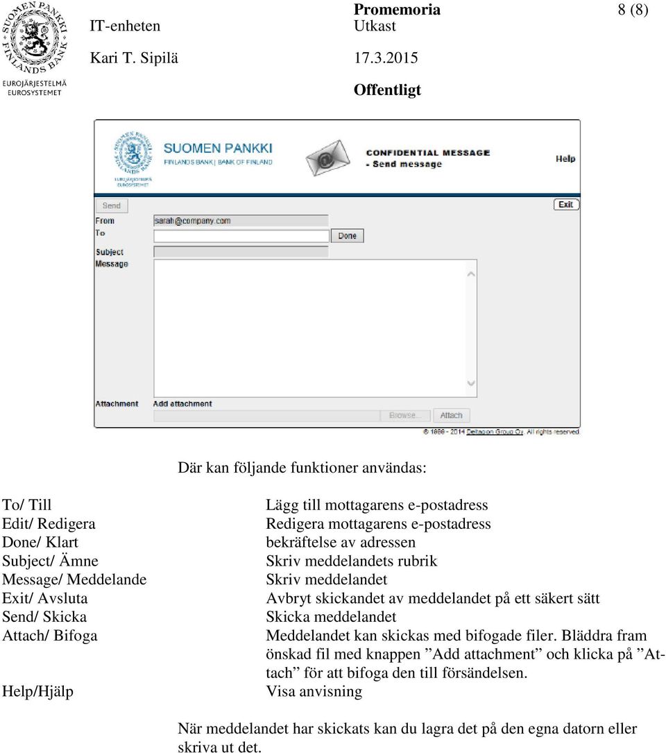 Avbryt skickandet av meddelandet på ett säkert sätt Skicka meddelandet Meddelandet kan skickas med bifogade filer.
