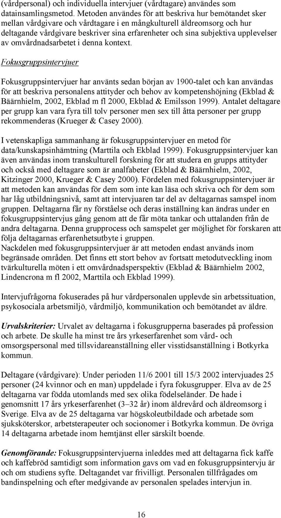 upplevelser av omvårdnadsarbetet i denna kontext.