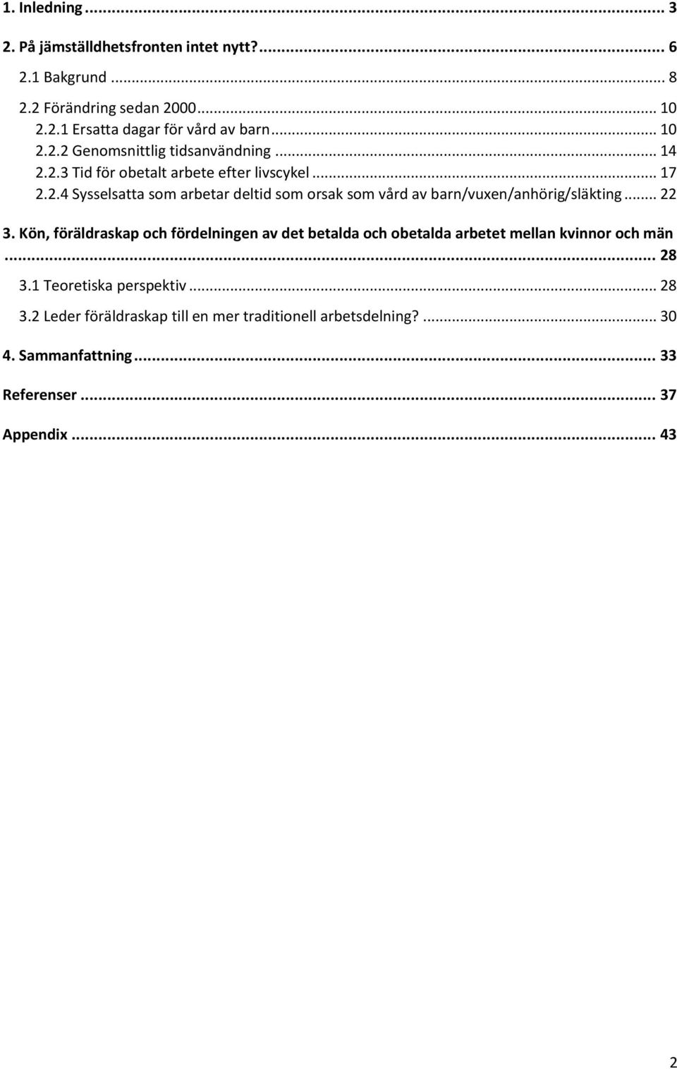 .. 22 3. Kön, föräldraskap och fördelningen av det betalda och obetalda arbetet mellan kvinnor och män... 28 3.