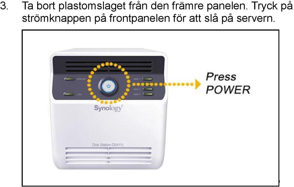 Tryck på strömknappen på