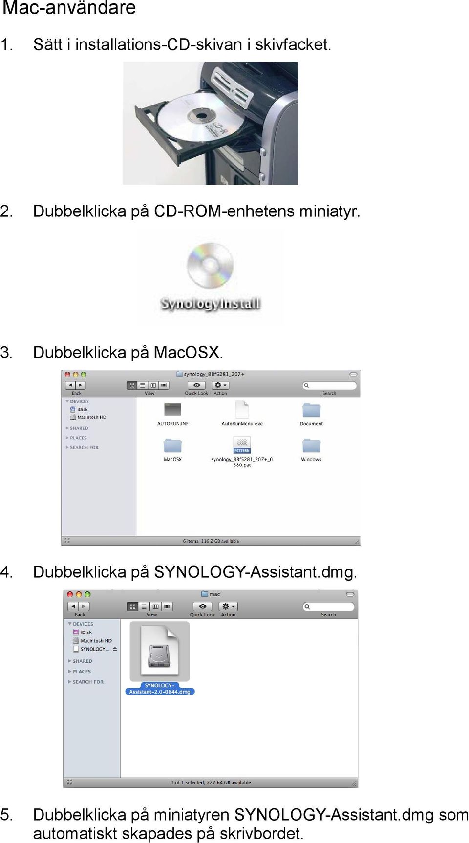 4. Dubbelklicka på SYNOLOGY-Assistant.dmg. 5.