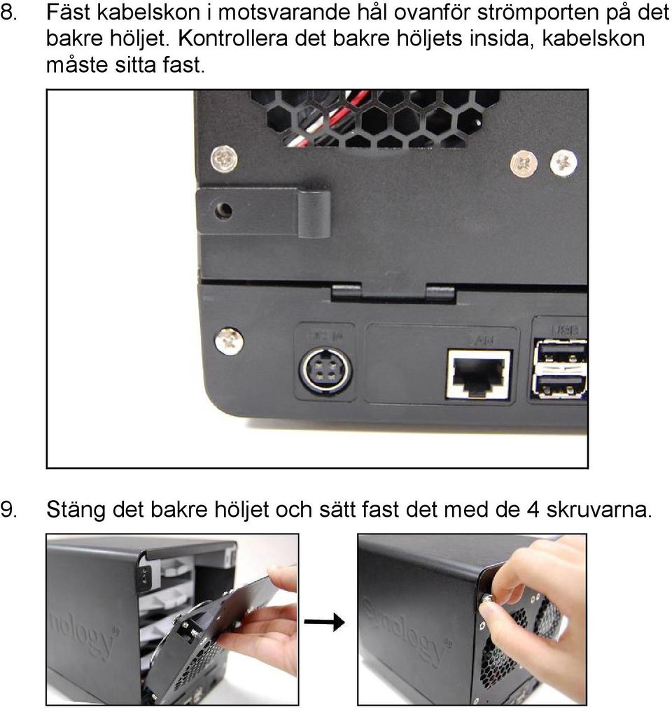 Kontrollera det bakre höljets insida, kabelskon