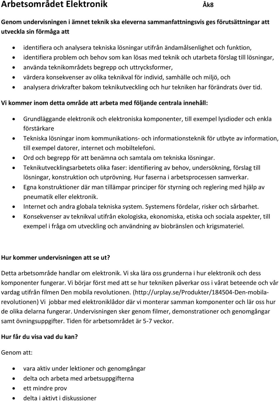 olika teknikval för individ, samhälle och miljö, och analysera drivkrafter bakom teknikutveckling och hur tekniken har förändrats över tid.