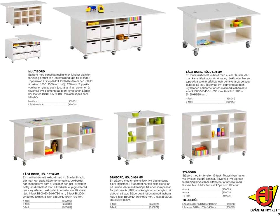 Multibord [350002] Låda Multibord [350001] lågt bord, höjd 530 mm Ett multifunktionellt lekbord med 4- eller 6-fack, där man kan ställa i lådor för förvaring.