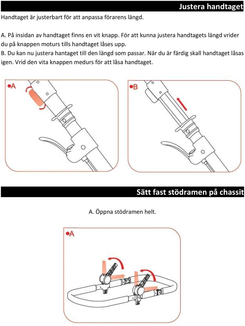 För att kunna justera handtagets längd vrider du på knappen moturs tills handtaget låses upp. B.